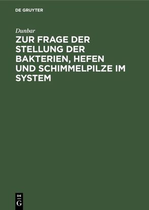 Zur Frage der Stellung der Bakterien, Hefen und Schimmelpilze im System von Dunbar