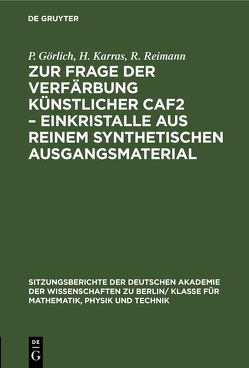 Zur Frage der Verfärbung künstlicher CaF2 – Einkristalle aus reinem synthetischen Ausgangsmaterial von Görlich,  P., Karras,  H., Reimann,  R.