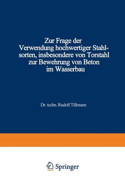 Zur Frage der Verwendung hochwertiger Stahlsorten, insbesondere von Torstahl zur Bewehrung von Beton im Wasserbau von Tillmann,  Rudolf