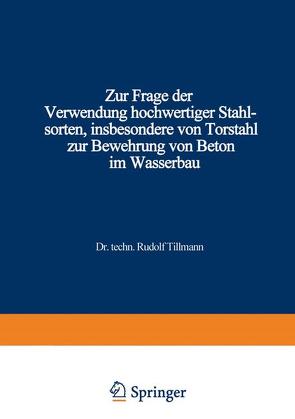 Zur Frage der Verwendung hochwertiger Stahlsorten, insbesondere von Torstahl zur Bewehrung von Beton im Wasserbau von Tillmann,  Rudolf