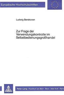 Zur Frage der Verwendungskontrolle im Selbstbedienungsgrosshandel von Berekoven,  Ludwig