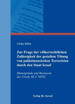 Zur Frage der völkerrechtlichen Zulässigkeit der gezielten Tötung von palästinensischen Terroristen durch den Staat Israel von Biller,  Ulrike