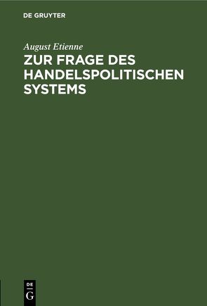 Zur Frage des handelspolitischen Systems von Etienne,  August