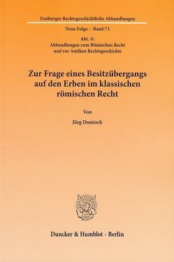 Zur Frage eines Besitzübergangs auf den Erben im klassischen römischen Recht. von Domisch,  Jörg