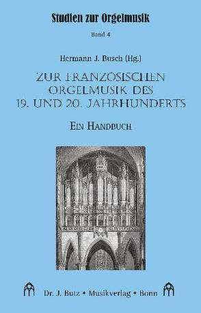 Zur französischen Orgelmusik des 19. und 20. Jahrhunderts von Blum,  Gerhard, Busch,  Hermann J, Geuting,  Matthias, Giesen,  Matthias, Heinemann,  Michael, Herchenröder,  Martin