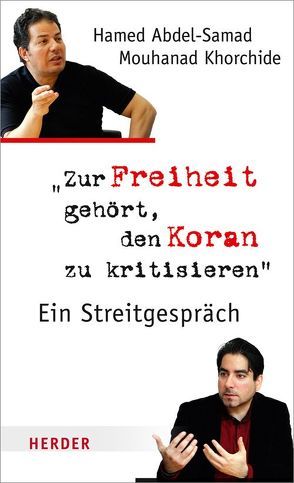 Zur Freiheit gehört, den Koran zu kritisieren von Abdel-Samad,  Hamed, Khorchide,  Mouhanad, Orth,  Stefan