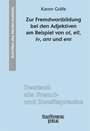 Zur Fremdwortbildung bei den Adjektiven am Beispiel von al, ell, iv, ant und ent von Gräfe,  Karen