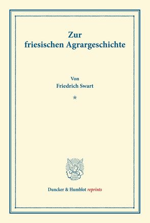 Zur friesischen Agrargeschichte. von Swart,  Friedrich