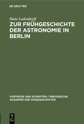 Zur Frühgeschichte der Astronomie in Berlin von Ludendorff,  Hans