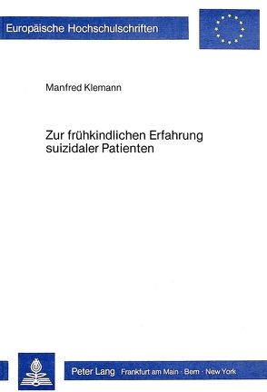 Zur frühkindlichen Erfahrung suizidaler Patienten von Klemann,  Manfred