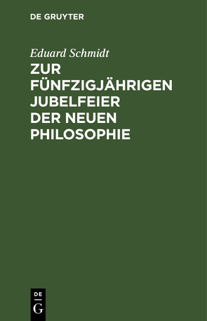 Zur fünfzigjährigen Jubelfeier der neuen Philosophie von Schmidt,  Eduard