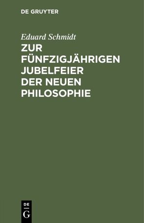 Zur fünfzigjährigen Jubelfeier der neuen Philosophie von Schmidt,  Eduard