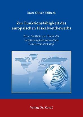 Zur Funktionsfähigkeit des europäischen Fiskalwettbewerbs von Ehlbeck,  Marc Oliver