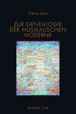 Zur Genealogie der musikalischen Moderne von Janz,  Tobias