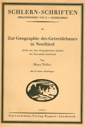 Zur Geographie des Getreidebaues in Nordtirol von Telbis,  Hans