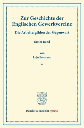 Zur Geschichte der Englischen Gewerkvereine. von Brentano,  Lujo