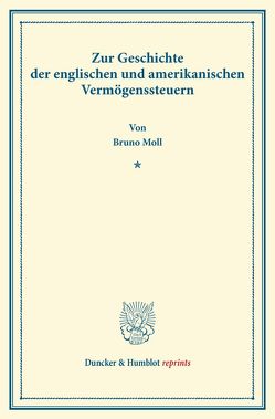 Zur Geschichte der englischen und amerikanischen Vermögenssteuern. von Moll,  Bruno