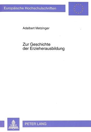 Zur Geschichte der Erzieherausbildung von Metzinger,  Adalbert