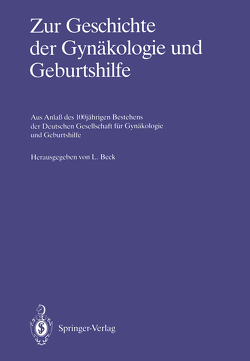 Zur Geschichte der Gynäkologie und Geburtshilfe von Beck,  Lutwin