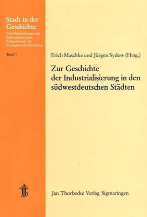 Zur Geschichte der Industrialisierung in den südwestdeutschen Städten von Akermann,  Manfred, Christmann,  Helmut, Hellwig,  Herbert, Kirchgässner,  Bernhard, Longueville,  Hans P de, Maschke,  Erich, Sydow,  Jürgen, Wauschkuhn,  Friedrich F