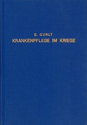 Zur Geschichte der Internationalen und Freiwilligen Krankenpflege im Kriege von Gurlt,  E