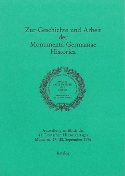 Zur Geschichte und Arbeit der Monumenta Germaniae Historica