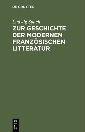 Zur Geschichte der modernen französischen Litteratur von Spach,  Ludwig