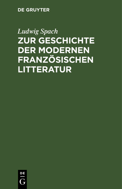 Zur Geschichte der modernen französischen Litteratur von Spach,  Ludwig