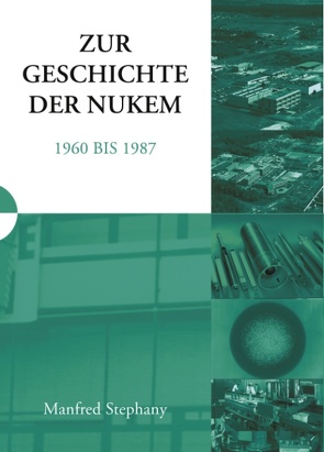 Zur Geschichte der NUKEM 1960-1987 von Stephany,  Manfred