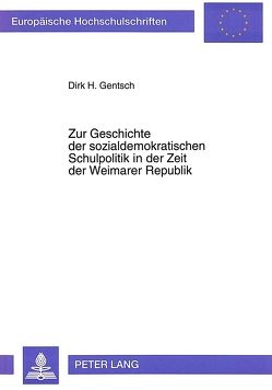 Zur Geschichte der sozialdemokratischen Schulpolitik in der Zeit der Weimarer Republik von Gentsch,  Dirk