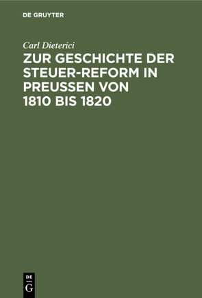 Zur Geschichte der Steuer-Reform in Preußen von 1810 bis 1820 von Dieterici,  Carl