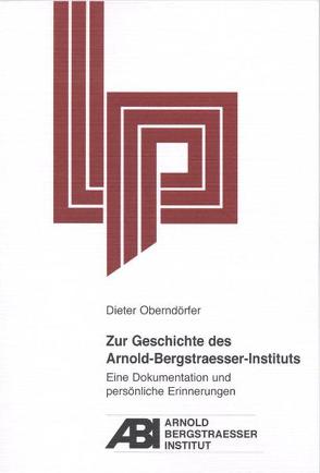 Zur Geschichte des Arnold-Bergstraesser-Instituts von Oberndörfer,  Dieter, Weiland,  Heribert