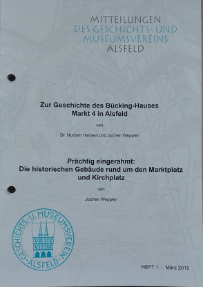 Zur Geschichte des Bücking-Hauses Markt 4 in Alsfeld / Prächtig eingerahmt: Die historischen Gebäude rund um den Marktplatz und Kirchplatz von Dr. Hansen,  Norbert, Weppler,  Jochen