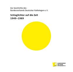 Zur Geschichte des Bundesverbands Deutscher Pathologen e.V. Schlaglichter auf die Zeit 1949-1989 von Bundesverband Deutscher Pathologen e.V.