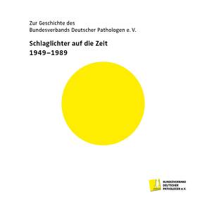 Zur Geschichte des Bundesverbands Deutscher Pathologen e.V. Schlaglichter auf die Zeit 1949-1989 von Bundesverband Deutscher Pathologen e.V.