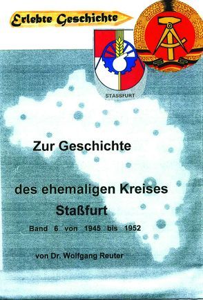 Zur Geschichte des ehemaligen Kreise Staßfurt von Reuter,  Wolfgang