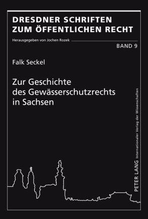 Zur Geschichte des Gewässerschutzrechts in Sachsen von Seckel,  Falk