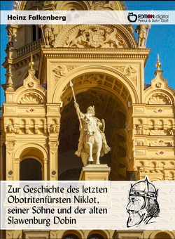 Zur Geschichte des letzten Obotritenfürsten Niklot, seiner Söhne und der alten Slawenburg Dobin von Falkenberg,  Heinz