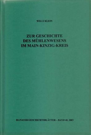 Zur Geschichte des Mühlenwesens im Main-Kinzig-Kreis von Hoppe,  Martin, Klein,  Willi, Meise,  Eckhard, Rauch,  Günter