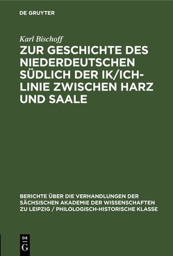 Zur Geschichte des Niederdeutschen südlich der Ik/Ich-Linie zwischen Harz und Saale von Bischoff,  Karl