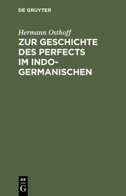 Zur Geschichte des Perfects im Indogermanischen von Osthoff,  Hermann