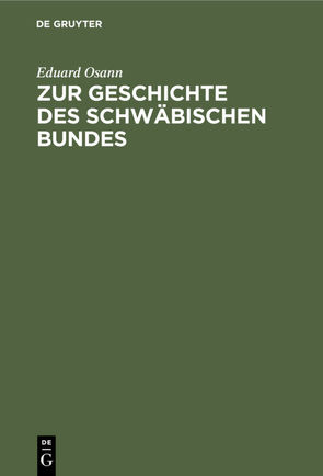 Zur Geschichte des schwäbischen Bundes von Osann,  Eduard