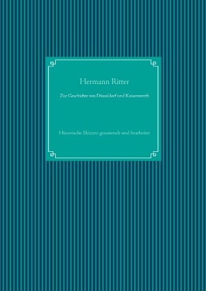 Zur Geschichte von Düsseldorf und Kaiserswerth von Ritter,  Hermann, UG,  Nachdruck