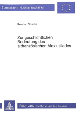 Zur geschichtlichen Bedeutung des altfranzösischen Alexiusliedes von Strecke,  Reinhard