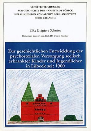 Zur geschichtlichen Entwicklung der psychosozialen Versorgung seelisch erkrankter Kinder und Jugendlicher in Lübeck seit 1900 von Knölker,  Ulrich, Schnier,  Elke B