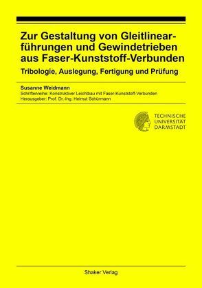 Zur Gestaltung von Gleitlinearführungen und Gewindetrieben aus Faser-Kunststoff-Verbunden von Weidmann,  Susanne