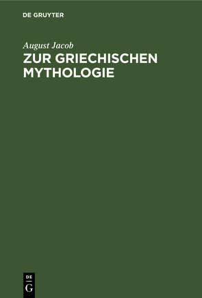 Zur griechischen Mythologie von Jacob,  August