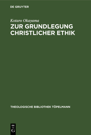 Zur Grundlegung christlicher Ethik von Okayama,  Kotaro