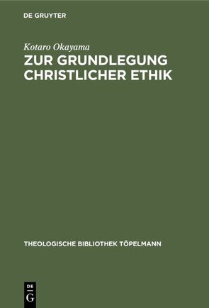 Zur Grundlegung christlicher Ethik von Okayama,  Kotaro