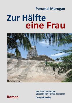 Zur Hälfte eine Frau von Murugan,  Perumal, Tschacher,  Torsten